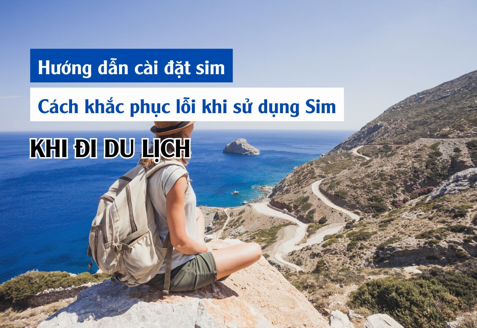 Hướng dẫn cài đặt và cách khắc phục lỗi khi sử dụng Sim Du Lịch