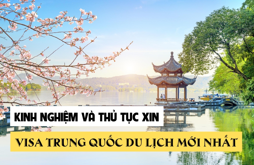 Kinh nghiệm và thủ tục xin visa Trung Quốc du lịch mới nhất