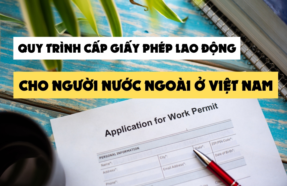 Quy trình cấp giấy phép lao động cho người nước ngoài tại Việt Nam